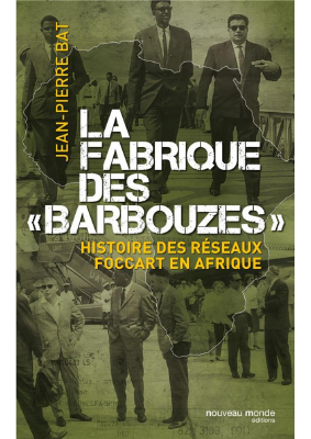 La_fabrique_des_Barbouzes_Histoire_des_Réseaux_Foccart_en_Afrique.pdf